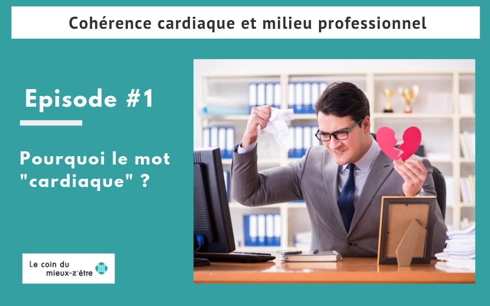 Cohérence cardiaque en milieu professionnel : pourquoi le mot cardiaque ?