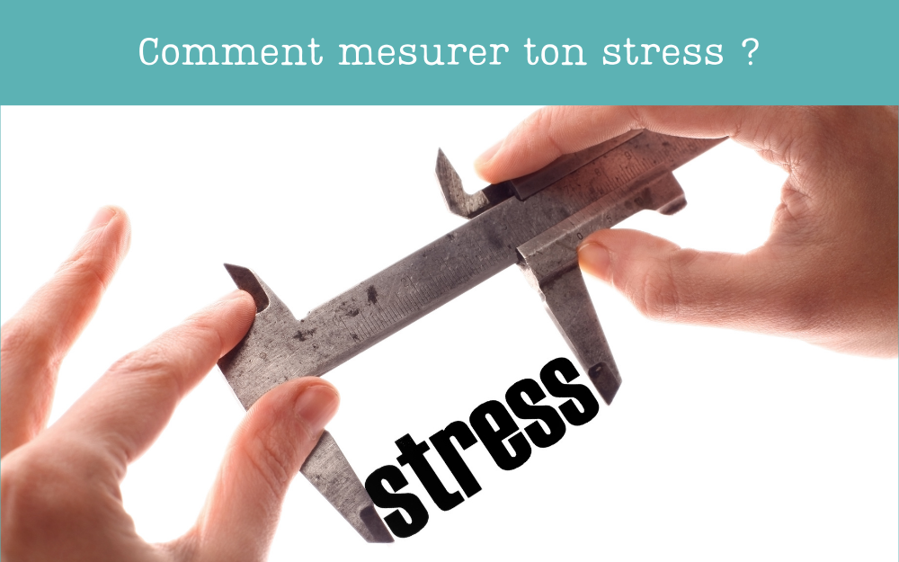 Comment évaluer son niveau de stress ?